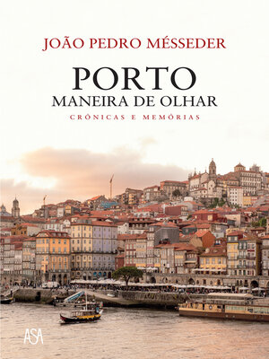 cover image of Porto, Maneira de Olhar – Crónicas e Memórias